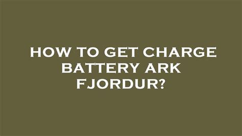 How To Get Charge Battery Ark Fjordur Youtube