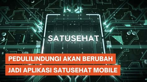 PeduliLindungi Akan Berubah Jadi Aplikasi SatuSehat Mobile Akhir Bulan