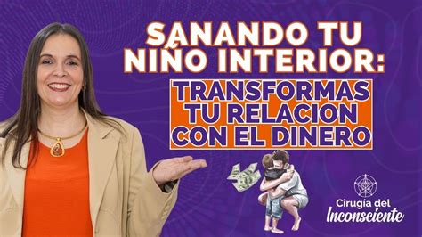 Sanando tu niño interno TRANSFORMAS TU RELACIÓN CON EL DINERO YouTube