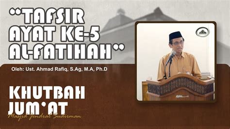 Khutbah Jumat 73 Tafsir Ayat Ke 5 Surat Al Fatihah Ust Ahmad Rafiq