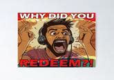 Why Did You Redeem It | Know Your Meme