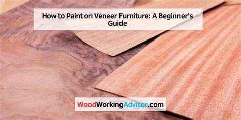 How To Paint On Veneer Furniture A Beginner’s Guide Woodworking Advisor