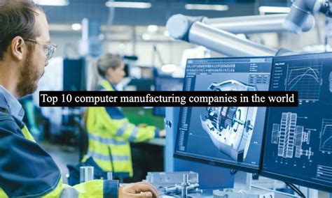 Top 10 computer manufacturing companies in the world