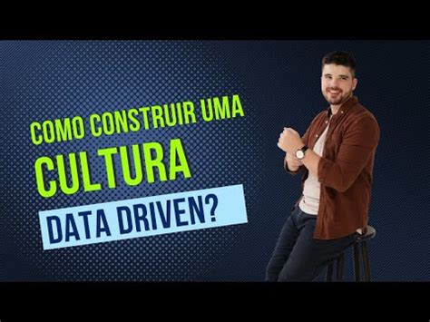 Como Construir Uma Cultura Data Driven Youtube