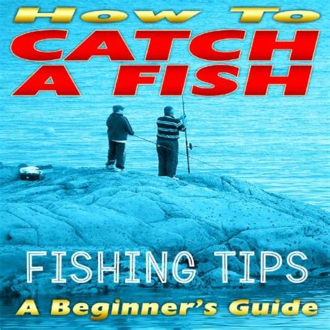 Play A Beginner's Guide - How To Catch A Fish by Fishing Tips on Amazon ...