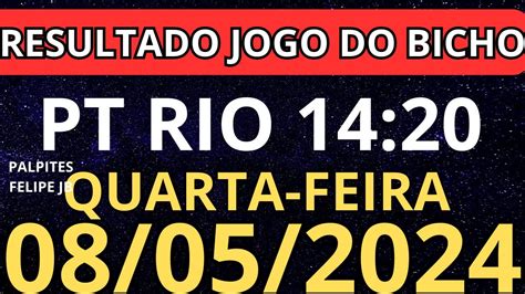 Resultado Jogo Do Bicho Pt Rio 14 20 Ao Vivo Hoje 08 05 2024 Quarta