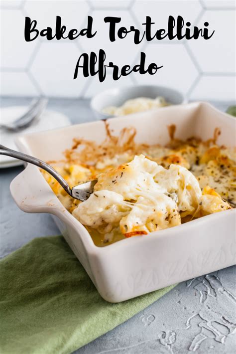 Baked Tortellini Alfredo Meg S Everyday Indulgence