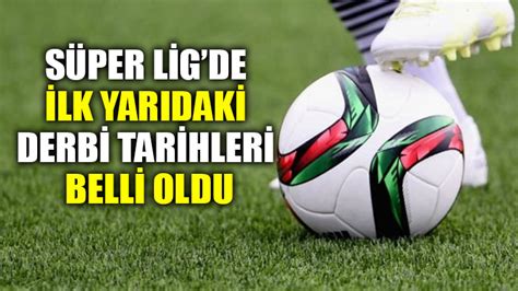 Süper Ligde ilk yarıdaki derbi tarihleri belli oldu