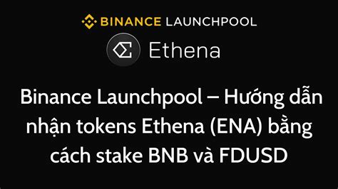 Binance Launchpool Hướng dẫn nhận tokens Ethena ENA bằng cách stake