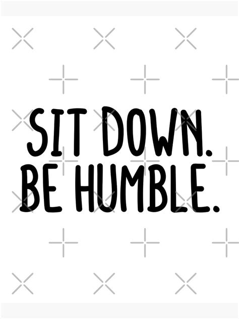 Sit Down Be Humble 2 Poster For Sale By Abde32 Redbubble