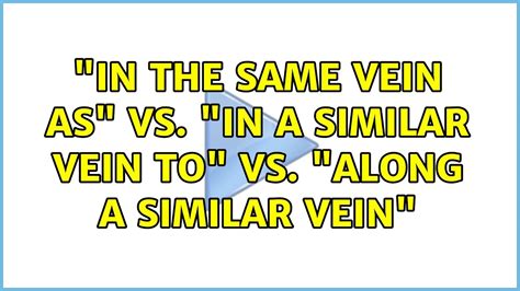 "in the same vein as" vs. "in a similar vein to" vs. "along a similar ...