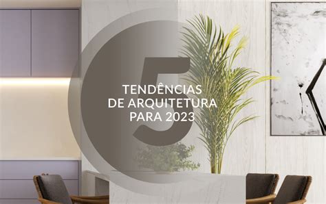 5 tendências de arquitetura para 2023 ARAUCO Brasil