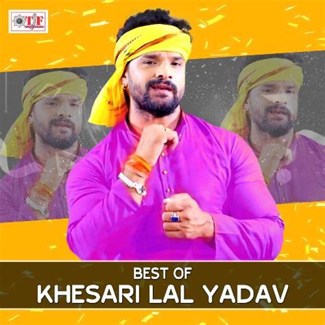 Best Of Khesari Lal Yadav Songs Download - Free Online Songs @ JioSaavn