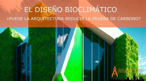 Diseño Bioclimático Cómo La Arquitectura Puede Reducir La Huella De