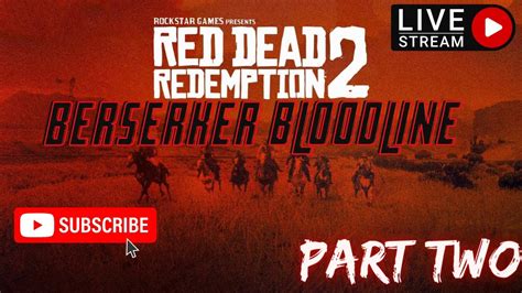 Red Dead Redemption 2 Berserker Bloodline Live Playthrough Part Two