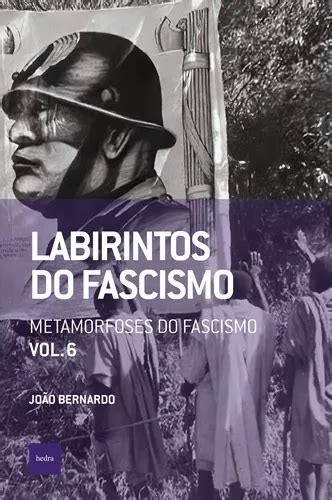 Labirintos do fascismo Metamorfoses do fascismo de Bernardo João