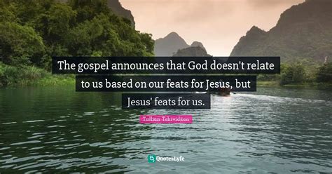 The Gospel Announces That God Doesn T Relate To Us Based On Our Feats