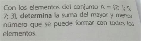 Con Los Elementos Del Conjunto A 2 1 5 7 3 Determina La Suma Del