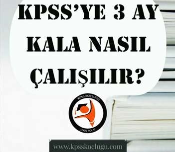 KPSS YE 3 AY KALA NASIL ÇALIŞILIR KPSS ÇALIŞMASI Kpss Koçluğu