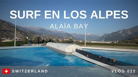 Surfear En Los Alpes Suizos Alaia Bay Suiza Alaia Bay Sion