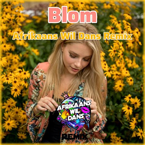 Blom Feat Afrikaans Wil Dans Remix Youtube Music