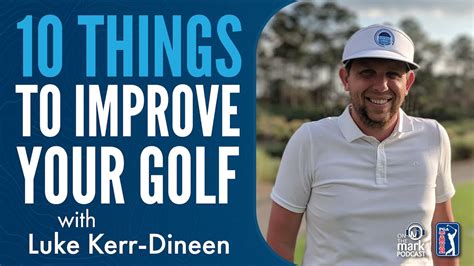 Luke Kerr Dineen With 10 Things To Improve Your Golf YouTube