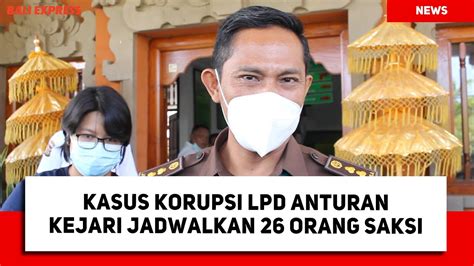 Kasus Korupsi Lpd Anturan Kejari Jadwalkan 26 Orang Saksi Youtube