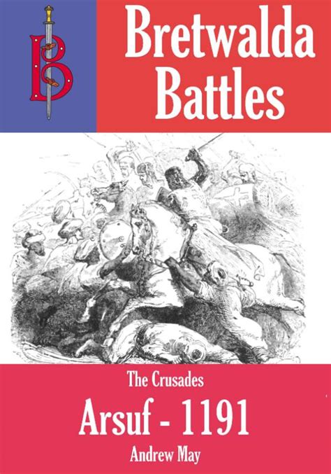 The Battle of Arsuf 1191 - bretwaldabooks.com