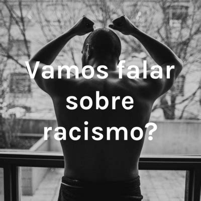 Vamos Falar Sobre Racismo A Podcast On Spotify For Podcasters