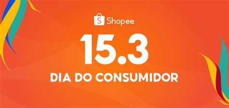 15 3 Dia Do Consumidor R 7 Milhões Em Cupons Shopee 2023