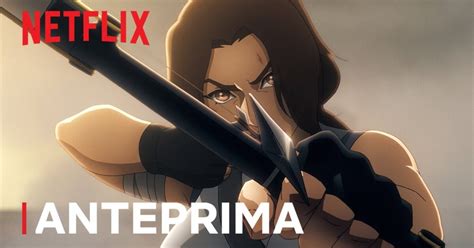 Tomb Raider La Leggenda Di Lara Croft Netflix Annuncia Con Un Teaser