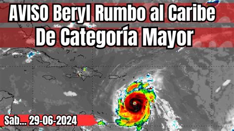 Aviso Beryl Se Fortalece M S Camino Al Caribe Como Poderoso Hurac N