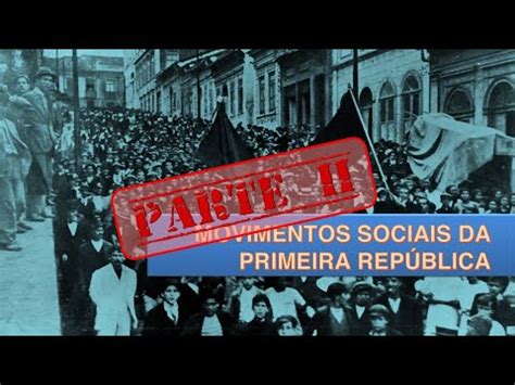 Movimentos Sociais Da Primeira República - Movimentos sociais na Primeira República - Parte II - YouTube
