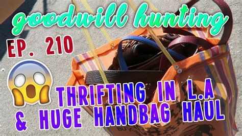 Thrifting La Huge Handbag Haul Goodwill Hunting Ep Youtube