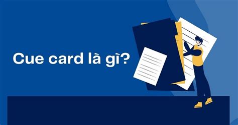 Cue Card Là Gì Tận Dụng Tối đa 1 Phút Chuẩn Bị Với Cue Card