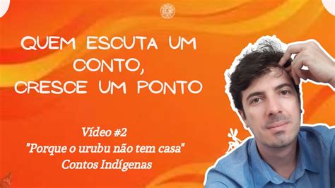 Quem escuta um conto cresce um ponto Porque o urubu não tem casa