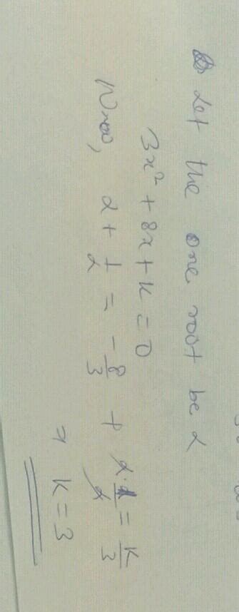 If One Zero Of 3 X { 2 } 8 X K Be The Reciprocal Of The Other