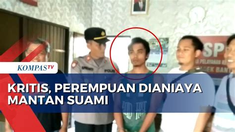 Dramatis Pria Aniaya Mantan Istri Karena Rebutan Hak Asuh Youtube