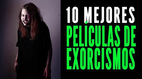 Las 10 Mejores Películas De Exorcismos Que Te Aterrarán 😱 Youtube