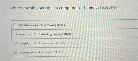 Solved Which Nursing Action Is A Component Of Medical Chegg