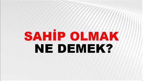 Sahip Olmak E Anlaml S Sahip Olmak Kelimesinin E Anlaml S Nedir