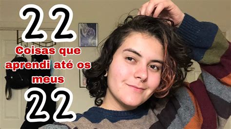 22 Coisas Que Aprendi AtÉ Os Meus 22 Anos Um Vídeo Sincero Feito Com Amor E Carinho ️ Youtube