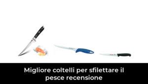 Migliore Coltelli Per Sfilettare Il Pesce Recensione Nel In Base