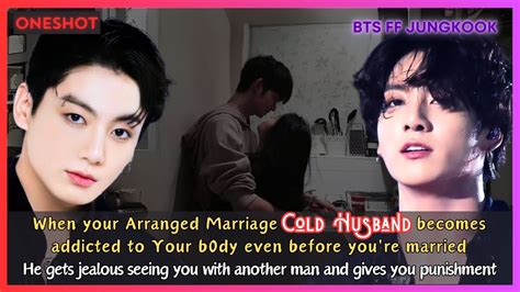 Jungkook Ff When Your Arranged Marriage Cold Husband Gets Jealous He