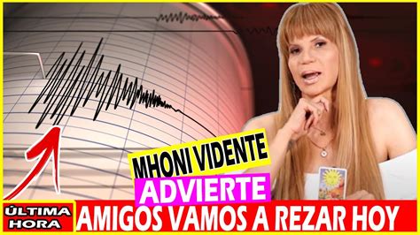 Urgente Hace Unas Horas Mhoni Vidente Vaticina Tragedia En El