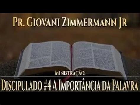 Discipulado 4 A Importância da Palavra Pr Giovani Zimmermann Jr