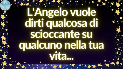 L Angelo Vuole Dirti Qualcosa Di Scioccante Su Qualcuno Nella Tua Vita