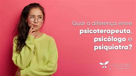 Conheça a diferença entre Psicoterapeuta Psicólogo e Psiquiatra