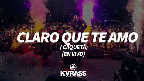 Claro que te amo En Vivo Grupo Kvrass Caquetá 2024 YouTube