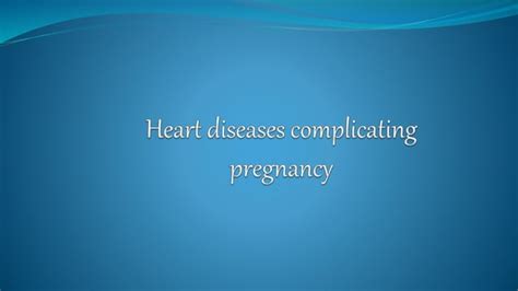 Cardiac Diseases Complicating Pregnancy Ppt